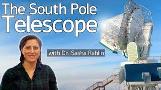 The South Pole Telescope - Studying the Big Bang at the bottom of the world!