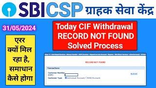 Sbi Csp Cif Withdrawal Error Record Not Found | Cif Withdrawal Problem Record not found | sbi kiosk