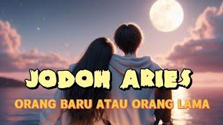 JODOH ARIES 🩷 ORANG BARU ATAU ORANG LAMA