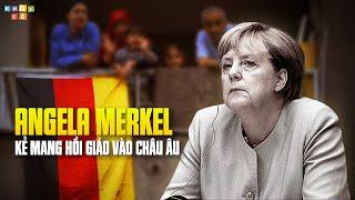 ANGELA MERKEL | KẺ MANG HỒI GIÁO VÀO CHÂU ÂU