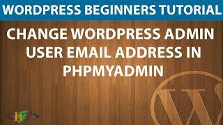 How to change WordPress Admin User Email Address in MySQL phpMyAdmin and WordPress Dashboard