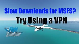 VPN for Slow Downloads | Sim Update 15 Prep | MSFS 2020