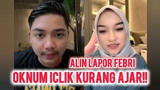 ALIN LAPOR KE FEBRI, ADA 0KNUM ICL1K KURANG AJAR..!!!