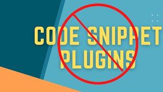 Stop using code snippet plugins