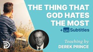 The Thing That God Hates Most | Derek Prince Bible Study