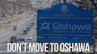 Don't Move To Oshawa - The Truth About Oshawa Ontario - Top 10 Reasons To Avoid Oshawa