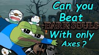 Can You Beat Dark Souls 1 With Only Axes?