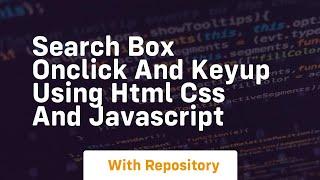 Search box onclick and keyup using html css and javascript