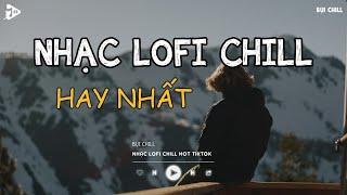 Nhạc Chill Tiktok - Tổng Hợp Những Bài Hát Tiktok "Nghe Là Nghiện" - Nhạc Lofi Chill Buồn 2024