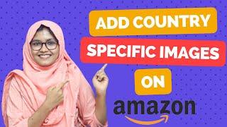 Upload Country Specific Images on Amazon - Amazon Country-Specific Image Localization Tool - 2023