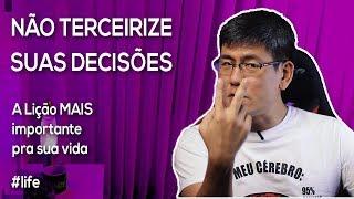 Não Terceirize suas Decisões! | A Lição MAIS Importante da sua Vida