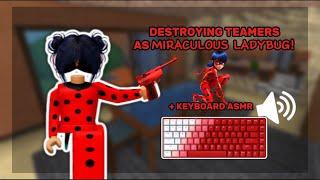 DESTROYING TEAMERS AS MIRACULOUS LADYBUG! *KEYBOARD ASMR*