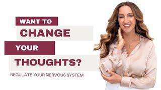 If You Want to Change Your Thoughts, Regulate Your Nervous System