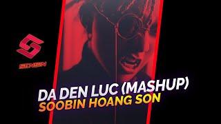 Da Den Luc (DJ Sensin mashup) - Soobin Hoang Son