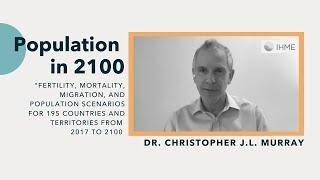 IHME | Population 2100 | Dr. Christopher J.L. Murray