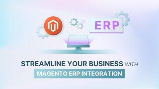 Prerequisites and Methods for Magento ERP Integration