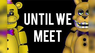 (fnaf/dc2)untill we meet again