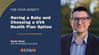 For Your Benefit: Daniel Troyer - Having a Baby and Choosing a UVA Health Plan Option