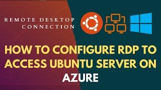 How to Configure and use Remote Desktop Connection (RDP) to access your Ubuntu Server on Azure