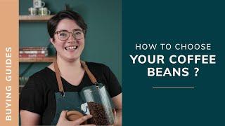 HOW TO CHOOSE YOUR COFFEE BEANS ?