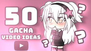 50 Gacha Life Video Ideas