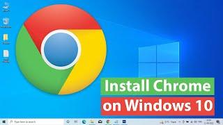 How to Install Google Chrome on Windows 10?