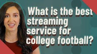 What is the best streaming service for college football?