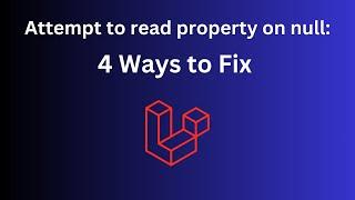 Laravel: 4 Ways to Fix "Attempt property on null" Error