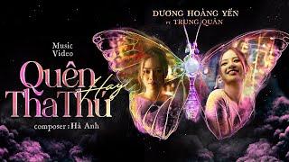 QUÊN HAY THA THỨ | DƯƠNG HOÀNG YẾN ft TRUNG QUÂN | OFFICIAL MUSIC VIDEO