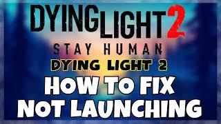 How to Fix Dying Light 2  Not  Launching Windows 10 / 11 || 2023 Fix