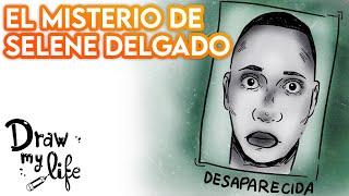 El MISTERIO de SELENE DELGADO LÓPEZ | Draw My Life en Español