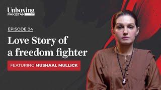 Guns, Roses, Blood and Love: The Story of Yasin Malik | Mushaal Mullick | Unboxing Pakistan | Ep 4