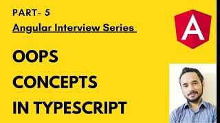 Angular  Interview Series - Part 5 - OOPS Concepts in Typescript. - .NET C#