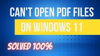 Can't Open PDF Files On Windows 11 | Quick Fix