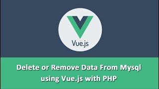Delete or Remove Data From Mysql using Vue.js with PHP