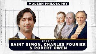 Saint Simon, Charles Fourier and Robert Owen | Modern Philosophy | Part 4