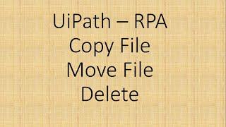 Copy  File || Move File || Delete in UiPath