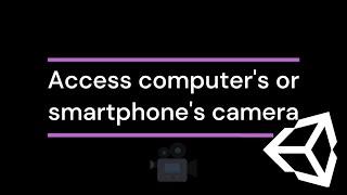Unity3D - How to access computer's or smartphone's camera | Tutorial