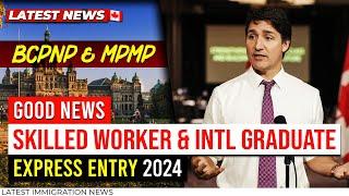 Good News for Skilled Worker & Intl Graduate : Express Entry 2024 - Latest BCPNP & MPMP Draw | IRCC