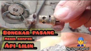 Tutorial bongkar pasang mesin kompor api lilin