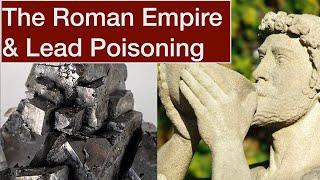 Lead Poisoning as a factor in Rome's fall | Examining what we know of the theory and evidence