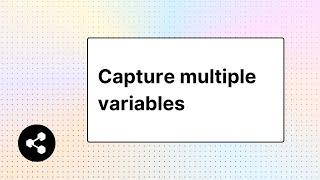 Capture Multiple Variables