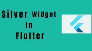 Silver Widgets In Flutter  ||