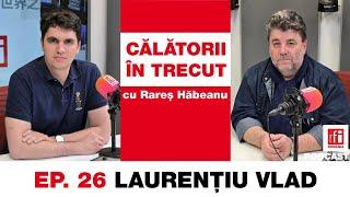 L. Vlad: Naționalismul conservatorilor a fost deturnat de extrema dreaptă | Călătorii în trecut #26