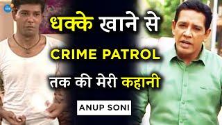 Crime Patrol के बाद कोई Actor नहीं समझता था  | Anup Soni | Josh Talks Hindi