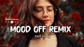 Mood Off / Mashup Sad Song / Song / Lofi Beats / Non Stop Love Mashup / Bollywood Sad Lofi Song