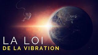 LA LOI DE LA VIBRATION TRANSCENDE LA LOI DE L'ATTRACTION