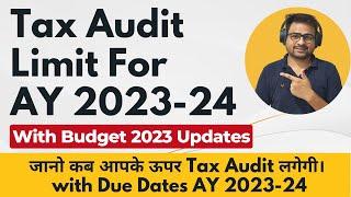 Tax Audit Limit for AY 2023-24 | Tax Audit Last Date AY 2023-24 | Tax Audit Applicability