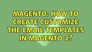 Magento: How to create customize the email templates in magento 2?