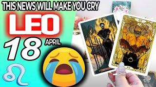 Leo ️ THIS NEWS WILL MAKE YOU CRY horoscope for today APRIL 18 2024 ️ #leo tarot APRIL 18 2024